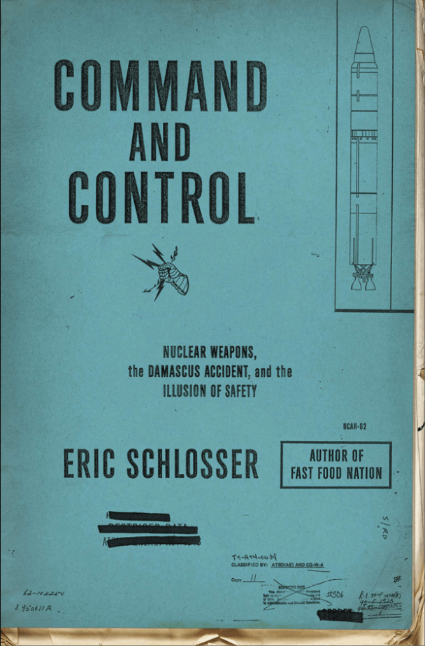 Cover image for Command and Control: Nuclear Weapons, The Damascus Incident, and the Illusion of Safety by Eric Schlosser