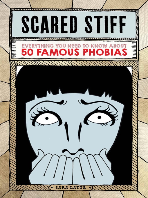 Cover image of Scared Stiff: Everything You Need to Know about 50 Famous Phobias by Sara Latta